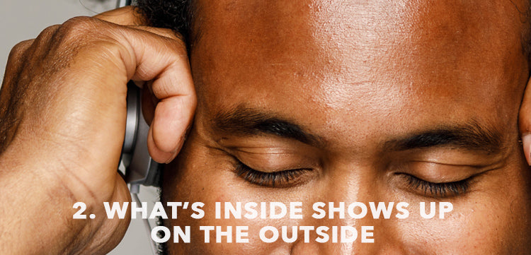 2. What’s Inside Shows Up On the Outside